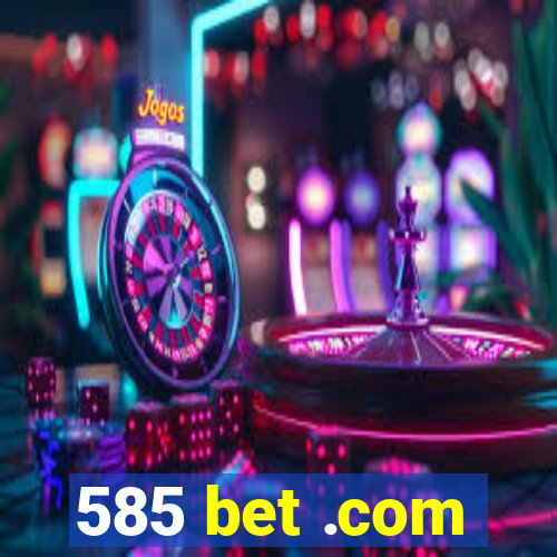 585 bet .com